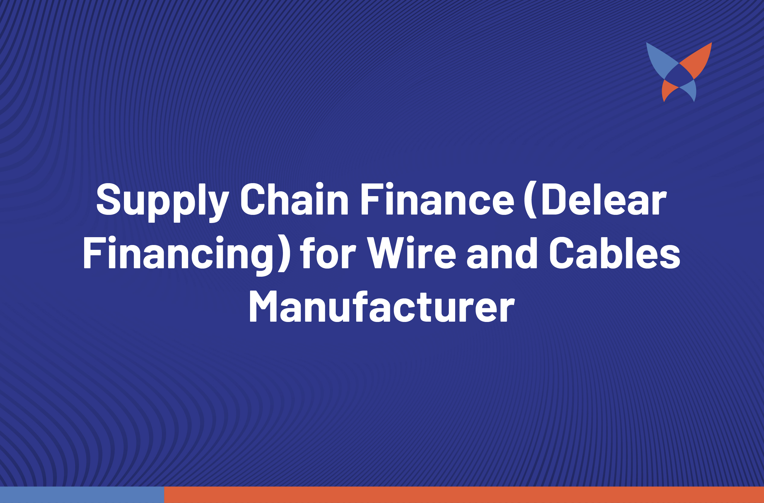 Thumbnail_Supply Chain Finance (Delear Financing) for Wire and Cables Manufacturer